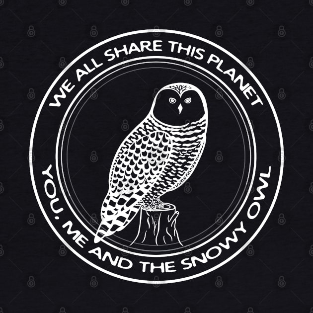 Snowy Owl - We All Share This Planet - meaningful bird design by Green Paladin